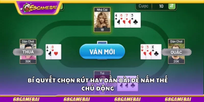 Bí quyết chọn rút hay dằn bài để nắm thế chủ động