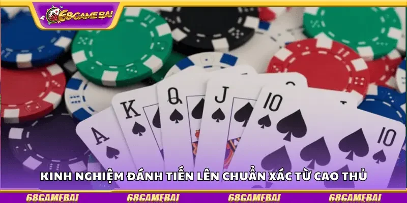 Kinh nghiệm đánh tiến lên chuẩn xác từ cao thủ